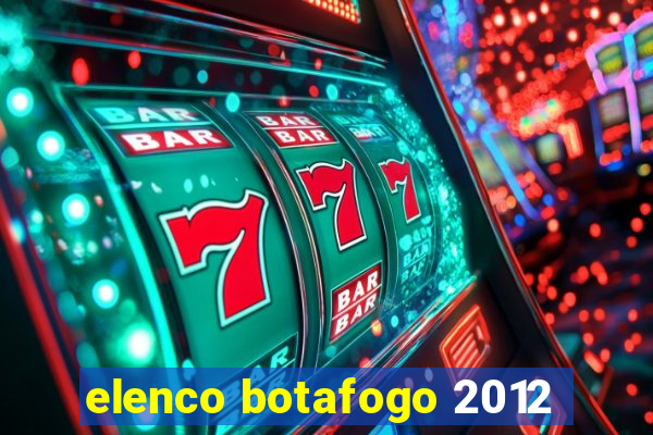 elenco botafogo 2012