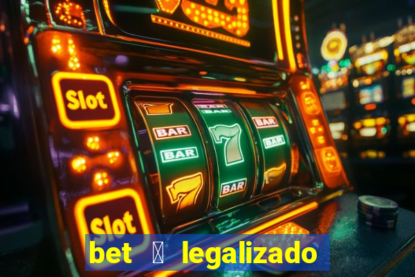 bet 茅 legalizado no brasil