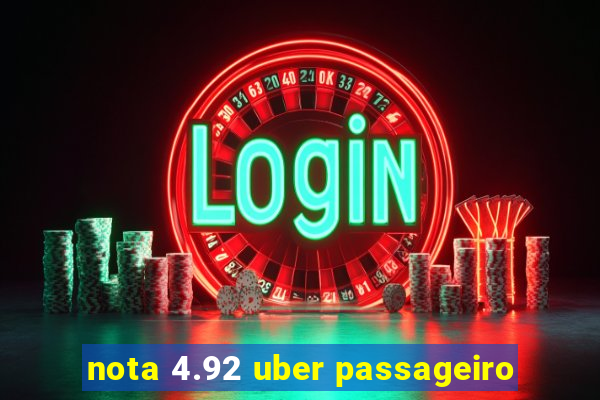 nota 4.92 uber passageiro