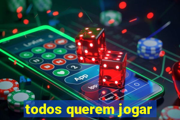 todos querem jogar