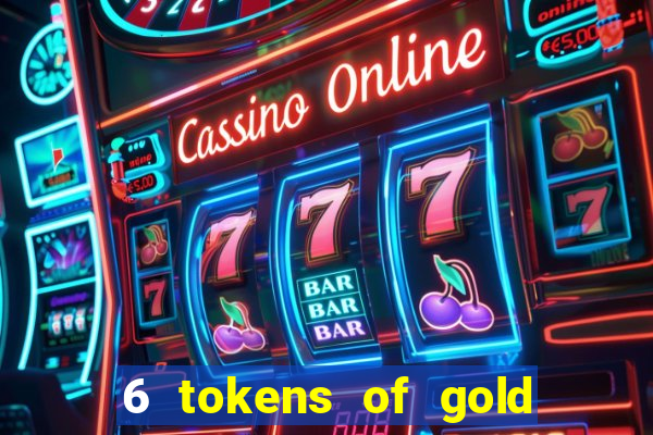 6 tokens of gold slot demo