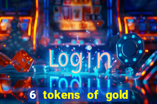 6 tokens of gold slot demo