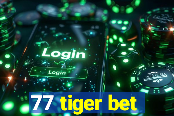 77 tiger bet