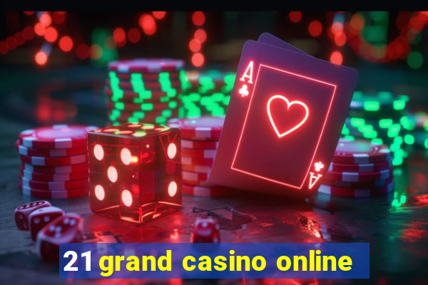 21 grand casino online