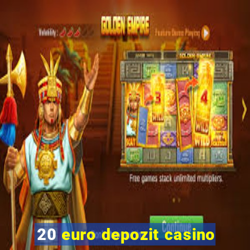 20 euro depozit casino