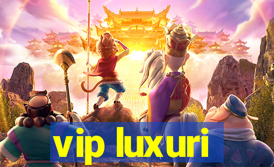 vip luxuri