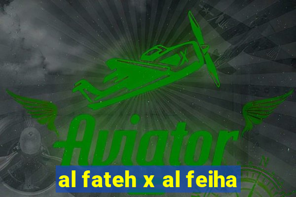 al fateh x al feiha