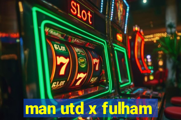 man utd x fulham