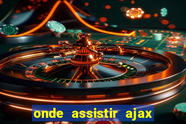 onde assistir ajax x fortuna sittard