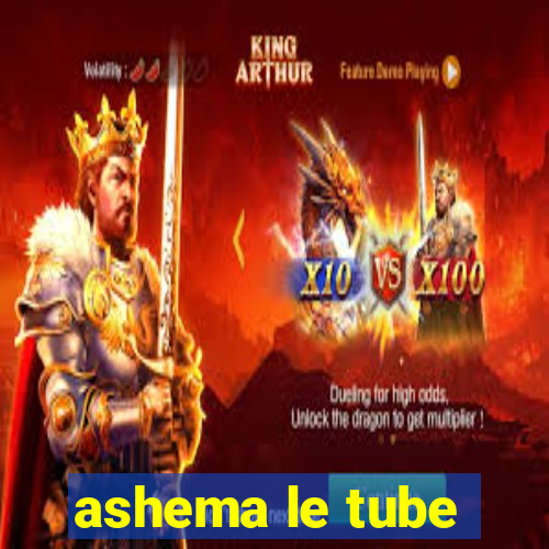 ashema le tube