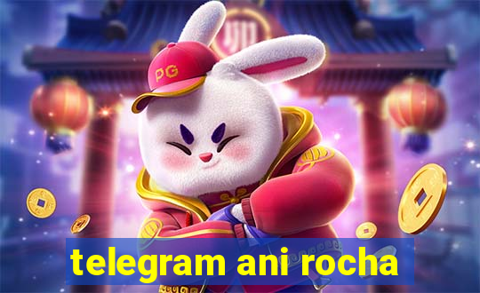 telegram ani rocha