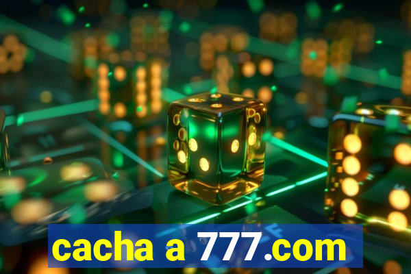 cacha a 777.com