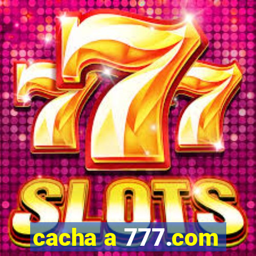 cacha a 777.com