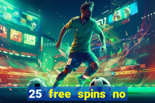 25 free spins no deposit casino uk