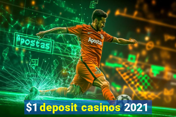 $1 deposit casinos 2021