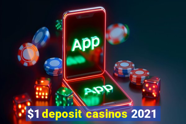 $1 deposit casinos 2021