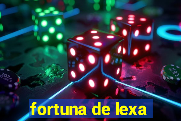 fortuna de lexa