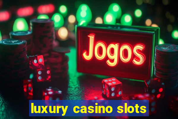 luxury casino slots