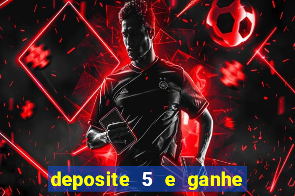 deposite 5 e ganhe 50 reais