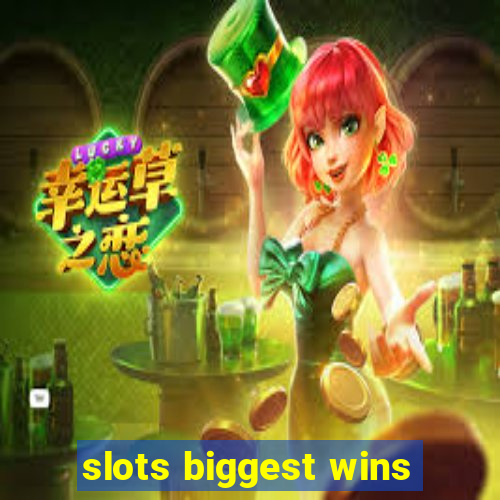 slots biggest wins