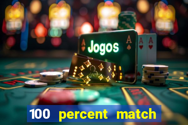 100 percent match casino bonuses