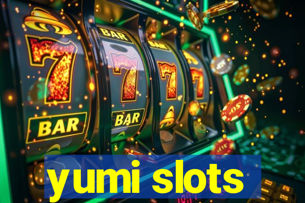 yumi slots