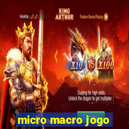 micro macro jogo