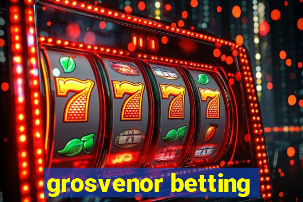 grosvenor betting