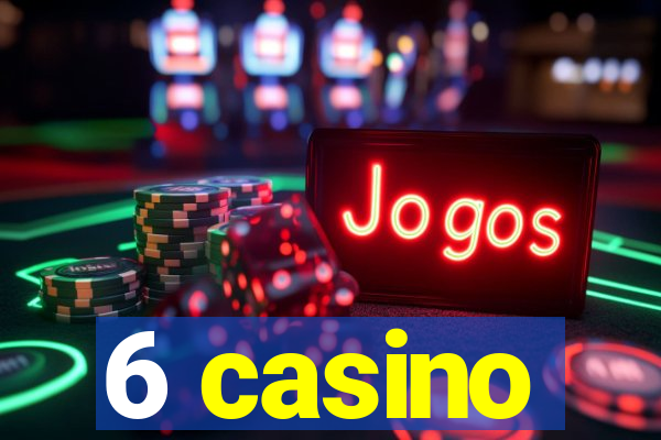 6 casino