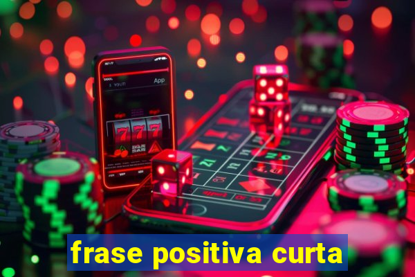 frase positiva curta