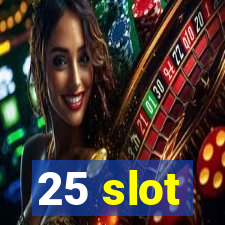 25 slot