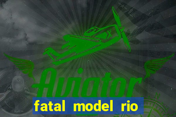 fatal model rio claro sp