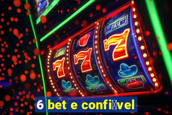 6 bet e confi谩vel