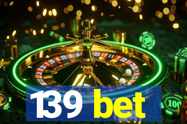 139 bet