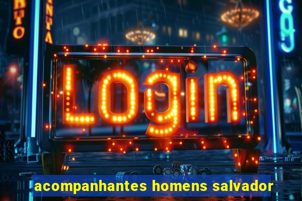 acompanhantes homens salvador