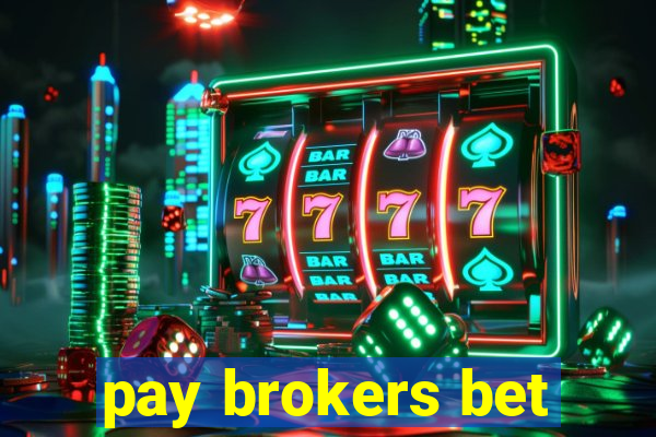 pay brokers bet