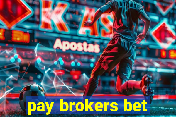 pay brokers bet