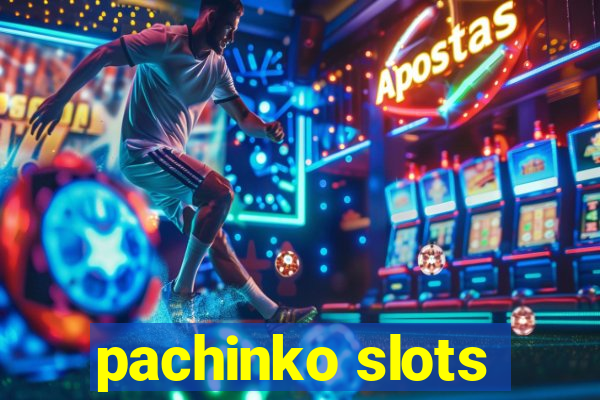 pachinko slots