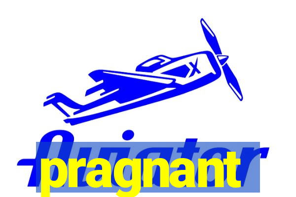 pragnant