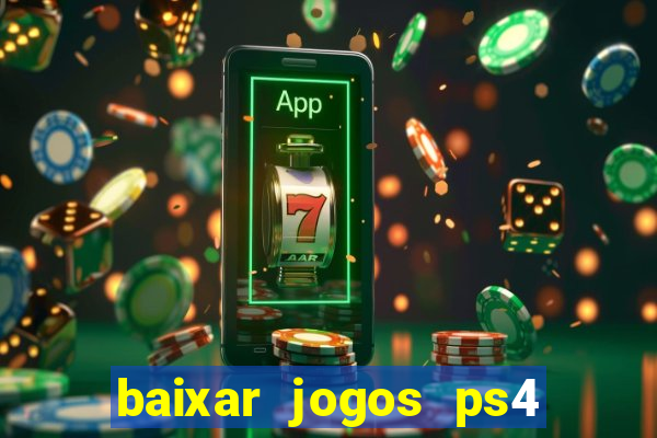 baixar jogos ps4 desbloqueado pkg