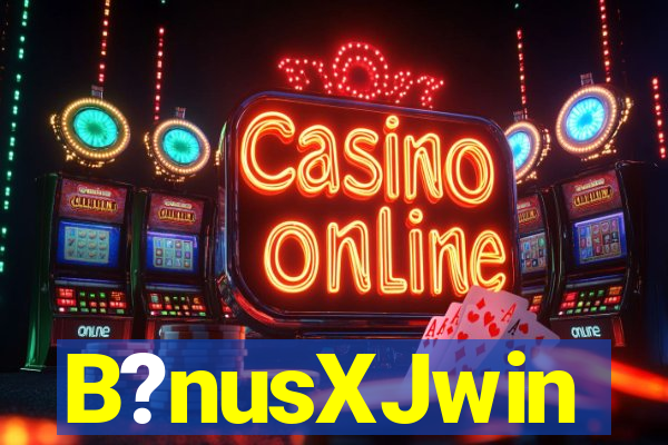 B?nusXJwin