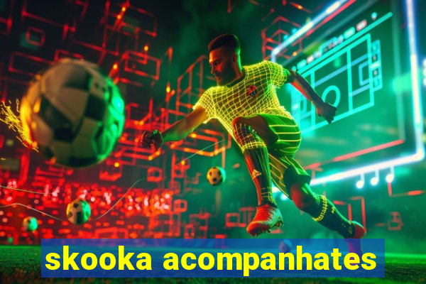 skooka acompanhates