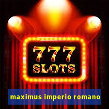 maximus imperio romano