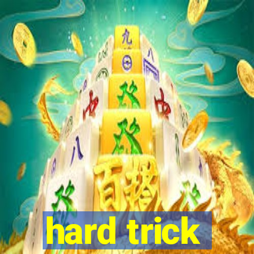 hard trick