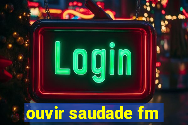 ouvir saudade fm