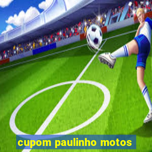 cupom paulinho motos