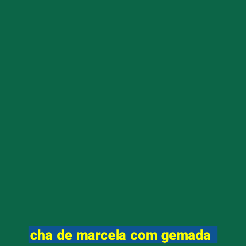 cha de marcela com gemada