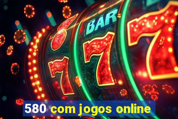 580 com jogos online