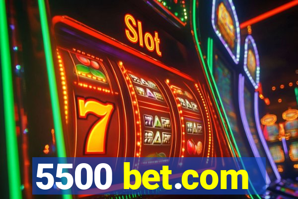 5500 bet.com