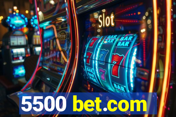 5500 bet.com